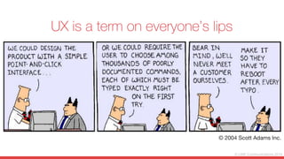 © LINE Communications 2014
UX is a term on everyone’s lips
© 2004 Scott Adams Inc.
 