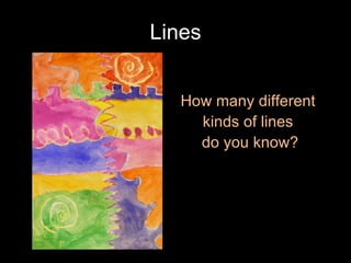 Lines How many different  kinds of lines  do you know? 