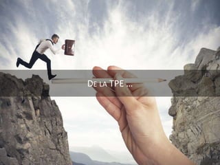 DE LA TPE …
 