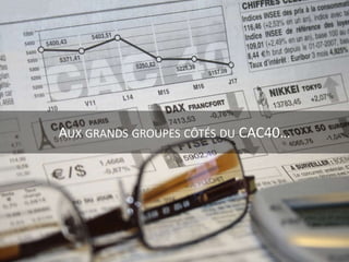 AUX GRANDS GROUPES CÔTÉS DU CAC40…
 