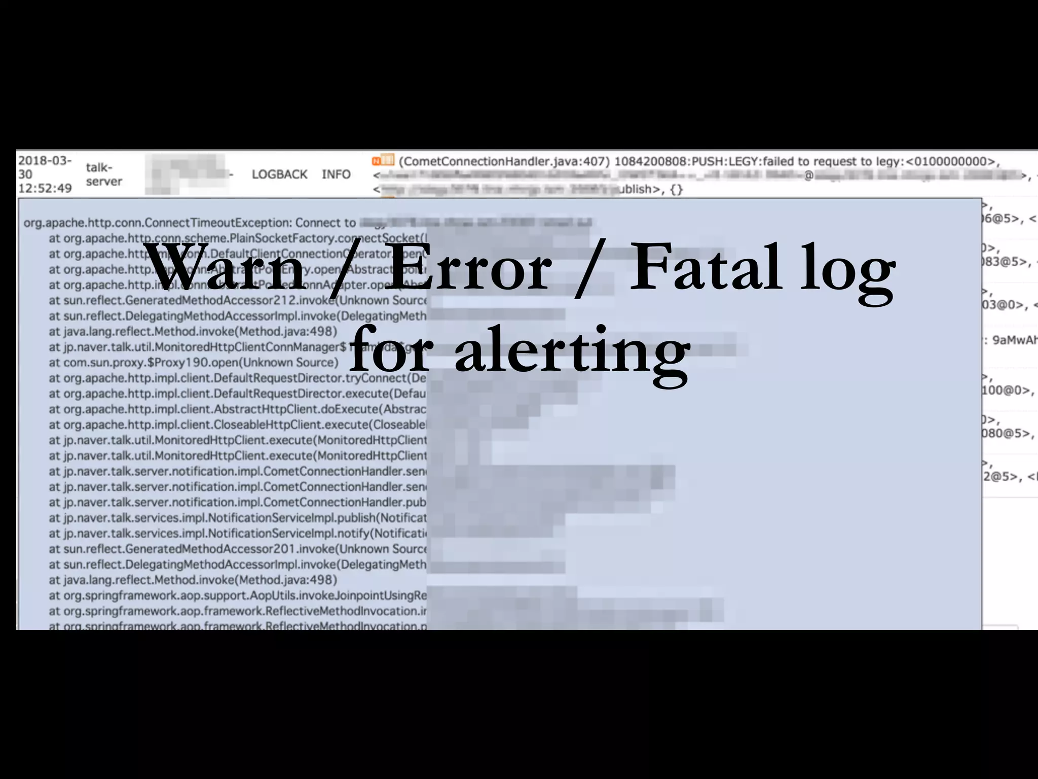 Warn / Error / Fatal log
for alerting
 