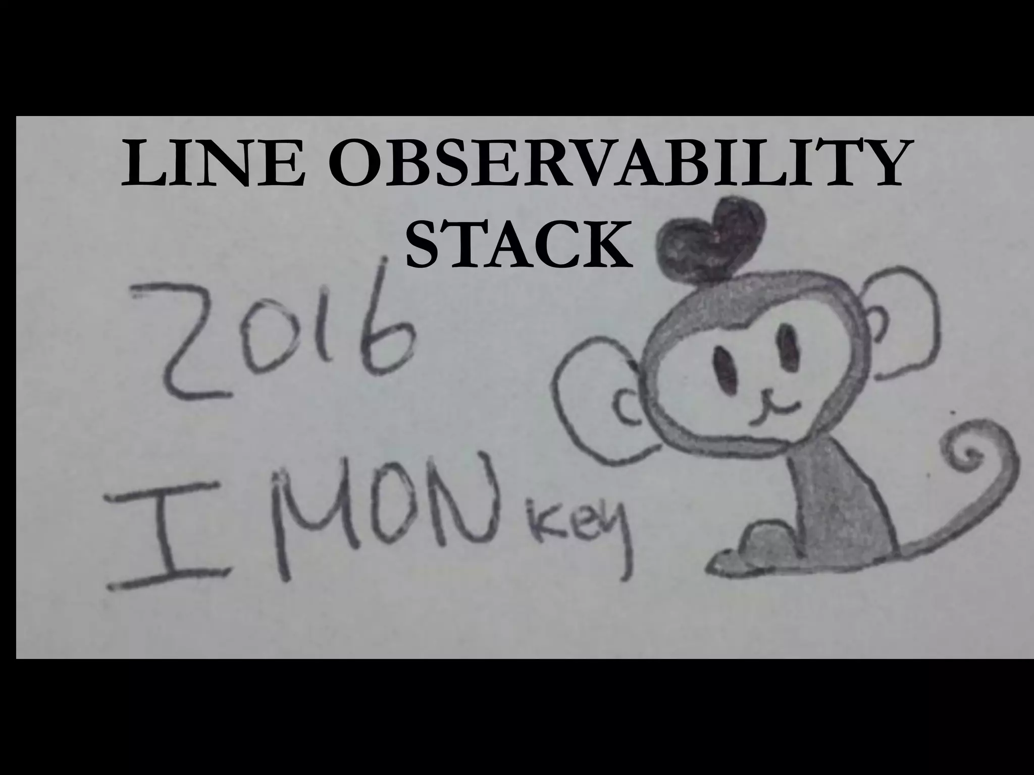 LINE OBSERVABILITY
STACK
 