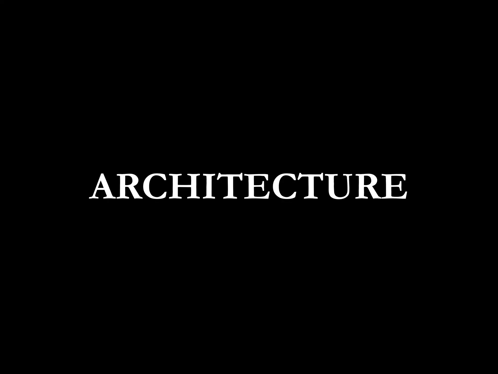ARCHITECTURE
 