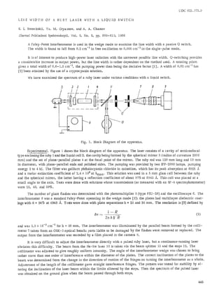 UDC 621.'375.9

LINE WIDTH          OF A RUBY L A S E R W I T H                 A LIQUID        SWITCH

S. I, Borovitskii, Yu. M. Gryaznov, and A. A. Chastov

Zhurnal Prikladnoi Spektroskopii, Vol. 5, No. 5, pp. 609-613, 1966

       A Fabry-Perot interferometer is used in the wedge mode to examine the line width with a passive Q switch.
       The width is found to fall from 0.2 cm -1 in free oscillation to 0.005 cm -1 in the single-pulse mode.

       It is of interest to produce high-power laser radiation with the narrowest possible iine width. Q-switching provides
a considerabie increase in output power, but the line width is rather dependent on the method used. A rotating prism
gives a total width o f 0 . 6 - 1 . 5 c m -1, the pumping power then being the decisive factor [1]. A width of 0.02 c m -1 has
[2] been attained by the use of a crypmcyanin solution.
       We have examined the spectrum of a ruby laser under various conditions with a liquid switch.

                               5      3   Z          I         q           II              7    8        9



                       C.L




                                              Fig.       I.   Block Diagram of the apparatus.

      Experimental. Figure 1 shows the block diagram of the apparatus. The laser consists of a cavity of semiconfocal
type enclosing the ruby l a n d the liquid cell 2, the cavity being formed by the spherical mirror 3 (radius of curvature 2000
mm) and the set of p l a n e - p a r a l l e l plates 4 at the focal point of the mirror, The ruby rod was 120 m m long and 10 m m
in diameter, with p l a n e - p a r a l l e l ends and polished sides. The pumping was provided by two IFP-2000 lamps, pumping
energy 2 to 4 kJ. The filter was g a l l i u m phthalocyanin chloride in quinoline, which has its peak absorption at 6925
and a molar extinction coefficient of 2.4 • 105 at kma x. This solution was used in a 5 m m glass cell between the ruby
and the spherical mirror, the latter having a reflection coefficient of about 97% at 6943 ,~. This cell was placed at a
small angle to the axis. Tests were done with solutions whose transmissions (as measured with an SF-4 spectrophotometer)
were 25, 40, and 50%.

       The number o f giant flashes was determined with the photomultiplier 5 (type FEU-28) and the oscilloscope 6. The
interferometer 8 was a standard Fabry-Perot operating in the wedge mode [8]; the plates had multilayer d i e l e c t r i c c o a t -
ings with R = 94~ at 6948 A. Tests were done with plate separations h = 10 and 30 m m . The resolution is [3] defined by


                                                              8~   --
                                                                         1-R                                                   (1)
                                                                        2a h 1/r~
and was 3.3 • 10 -3 c m -1 for h = 30 m m . The interferometer was illuminated by the parallel b e a m formed by the c o l l i -
m e t e r 7 taken from an OSK-3 o p t i c a l bench; parts l i a b l e to be damaged by the flashes were removed or replaced. The
output from the interferometer was recorded by a film placed in the c a m e r a 9.

           It is very difficult to adjust the interferometer directly with a puised ruby laser, but a continuous-running laser
obviates this difficulty. The b e a m from the He-No laser 10 is taken via the b e a m splitter 11 and the stops 12. The
c o l l i m a t o r was adjusted to give roughly uniform intensity. The angle of the interferometer wedge was chosen to bring
rather more than one order of interference within the d i a m e t e r of the piates. The correct inclination of the plates to the
b e a m was determined from the change in the direction of motion of the fringes on turning the interferometer as a whole.
Adjustment of the length of the c o l l i m a t o r gave straight interference fringes. The pattern was tested for stability by a l -
tering the i n c l i n a t i o n of the laser b e a m within the limits allowed by the stops. Then the spectrum of the pulsed laser
was obtained on the ground glass when the b e a m passed through both stops.

                                                                                                                                 445
 