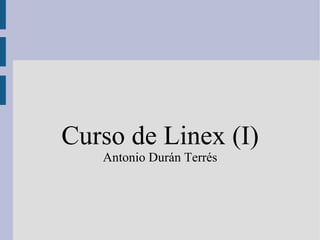 Curso de Linex (I) Antonio Durán Terrés 
