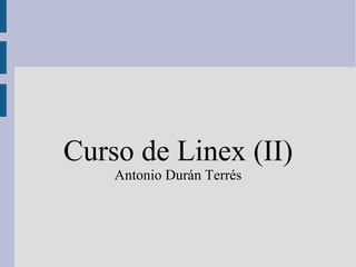 Curso de Linex (II) Antonio Durán Terrés 