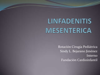 Rotación Cirugía Pediátrica
 Sindy L. Bejarano Jiménez
                    Interno
  Fundación Cardioinfantil
 