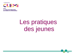 Les pratiques
des jeunes
 