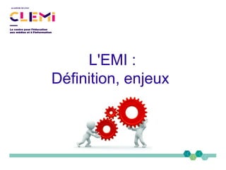 L'EMI :
Définition, enjeux
 
