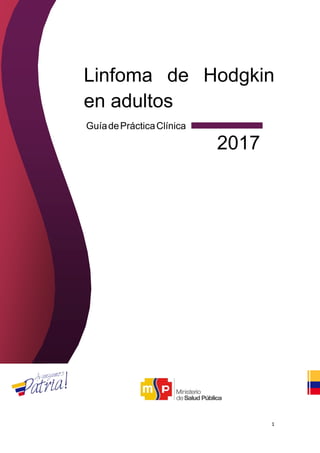 1
Linfoma de Hodgkin
en adultos
GuíadePrácticaClínica
2017
 