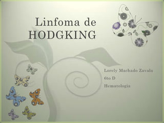 Linfoma de HODGKING Lorely Machado Zavala 6to D Hematologia 