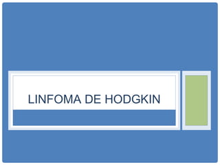 LINFOMA DE HODGKIN
 