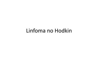 Linfoma no Hodkin
 