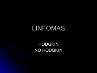 LINFOMAS HODGKIN NO HODGKIN 