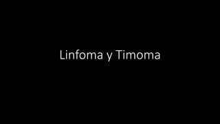 Linfoma y Timoma
 