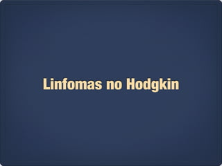 Linfomas no Hodgkin 
 