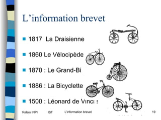 L’information brevet 1817  La Draisienne 1860 Le Vélocipède 1870 : Le Grand-Bi 1886 : La Bicyclette 1500 : Léonard de Vinci ! 