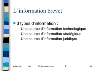 L’information brevet 3 types d’information : Une source d’information technologique Une source d’information stratégique Une source d’information juridique 