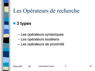 3 types Les opérateurs syntaxiques Les opérateurs booléens Les opérateurs de proximité Les Opérateurs de recherche 