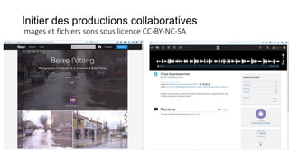 Initier des productions collaboratives
Images et fichiers sons sous licence CC-BY-NC-SA
 