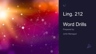 Ling. 212
Word Drills
 
