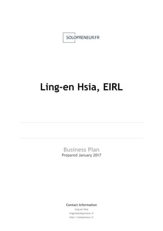 Ling-en Hsia, EIRL
Business Plan
Prepared January 2017
Contact Information
Ling-en Hsia
lingen@solopreneur.fr
http://solopreneur.fr
 