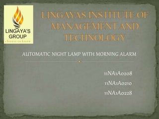 AUTOMATIC NIGHT LAMP WITH MORNING ALARM
11NA1A0208
11NA1A0210
11NA1A0228
 