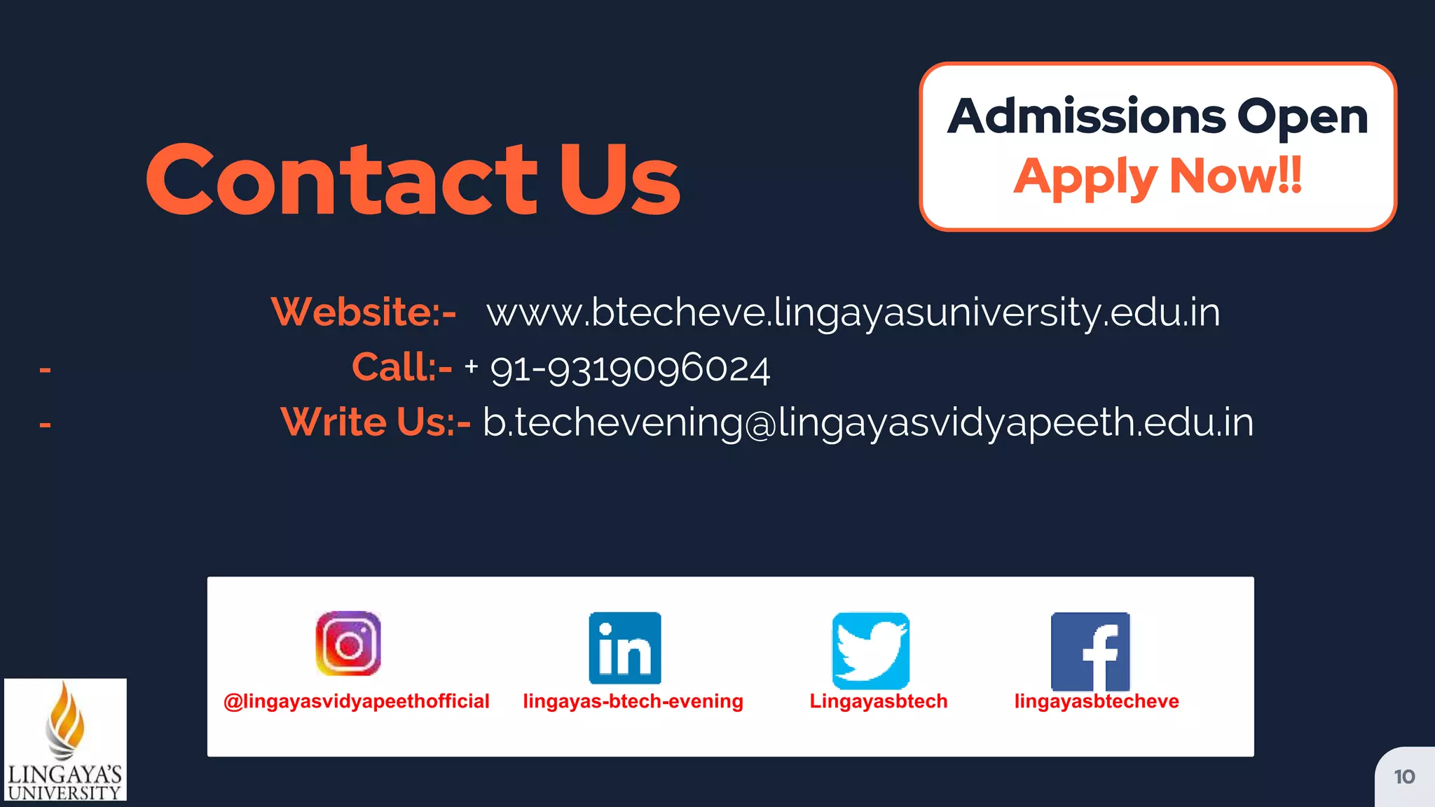 @lingayasvidyapeethofficial lingayas-btech-evening Lingayasbtech lingayasbtecheve
Contact Us
Website:- www.btecheve.lingayasuniversity.edu.in
╸ Call:- + 91-9319096024
╸ Write Us:- b.techevening@lingayasvidyapeeth.edu.in
10
Admissions Open
Apply Now!!
 