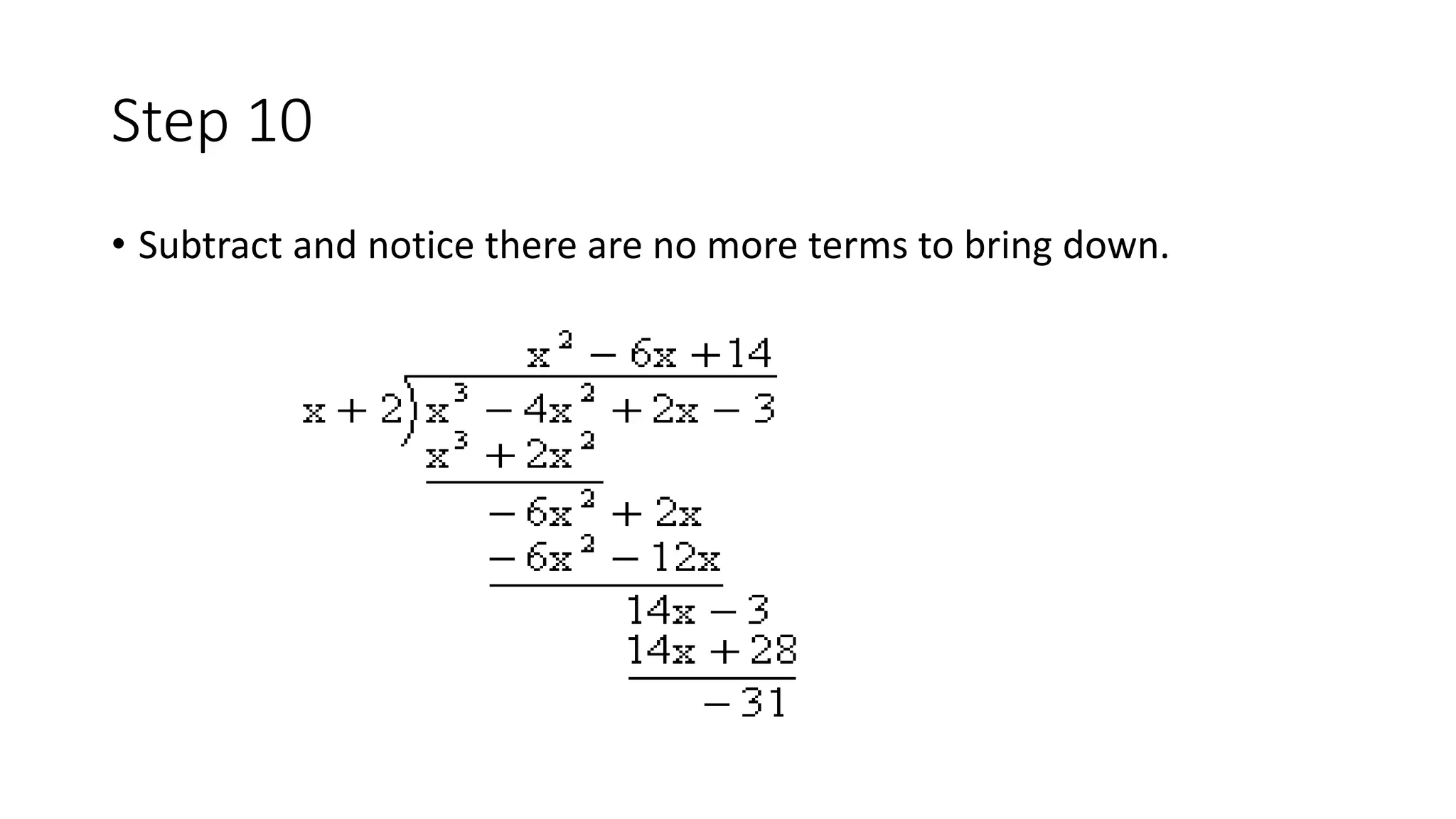 Step 10
• Subtract and notice there are no more terms to bring down.
 