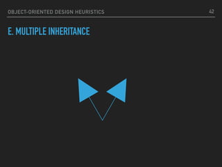 OBJECT-ORIENTED DESIGN HEURISTICS
E. MULTIPLE INHERITANCE
42
 