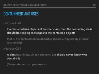 OBJECT-ORIENTED DESIGN HEURISTICS
CONTAINMENT AND USES
Heuristic C.26
If a class contains objects of another class, then t...