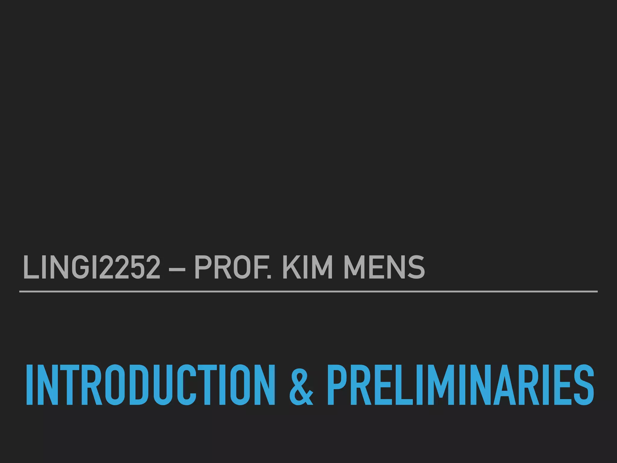  
INTRODUCTION & PRELIMINARIES
LINGI2252 – PROF. KIM MENS
 