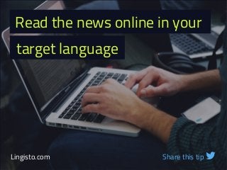 Read the news online in your
target language
Lingisto.com Share this tip 
 