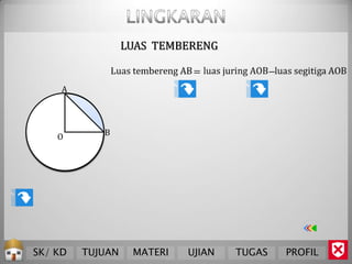 LUAS TEMBERENG


     A




    O       B




SK/ KD   TUJUAN    MATERI   UJIAN   TUGAS   PROFIL
 
