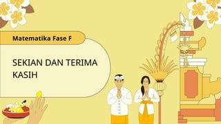 SEKIAN DAN TERIMA
KASIH
Matematika Fase F
 