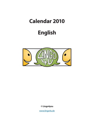 Calendar 2010

   English




    © Lingo4you

   www.lingo4u.de
 