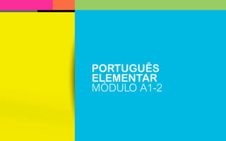 www.clasesportugues.com.co
PORTUGUÊS
ELEMENTAR
MÓDULO A1-2
 