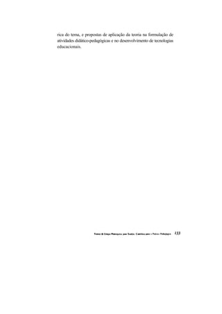 rica do tema, e propostas de aplicação da teoria na formulação de
atividades didático-pedagógicas e no desenvolvimento de tecnologias
educacionais.
 