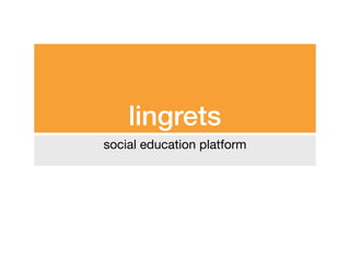 lingrets
social education platform
 