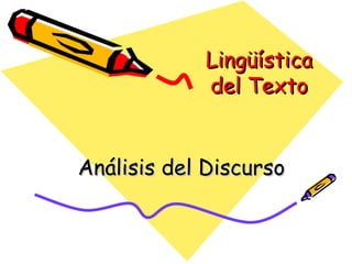 Lingüística del Texto Análisis del Discurso 