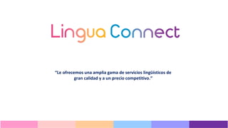 “Le ofrecemos una amplia gama de servicios lingüísticos de
gran calidad y a un precio competitivo.”
 