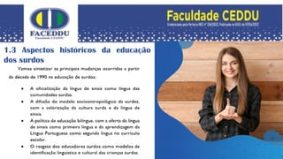 1.3 Aspectos históricos da educação
dos surdos
 