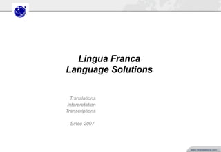 www.ef.com/corporate 
www.lftranslations.com 
Lingua Franca 
Language Solutions 
Translations 
Interpretation 
Transcriptions 
Since 2007 
 