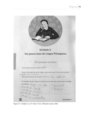 P á g i n a | 74
Figura 34 – Unidade 3, p.172. Fonte: Vóvio e Mansutti (coord.), 2004.
 