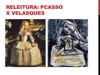 RELEITURA: PCASSO
X VELASQUES