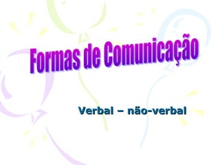 Verbal – não-verbalVerbal – não-verbal
 