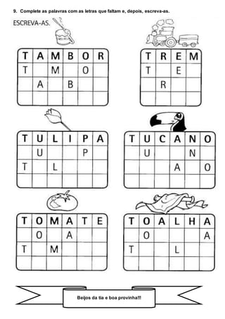 9. Complete as palavras com as letras que faltam e, depois, escreva-as.
Beijos da tia e boa provinha!!!
 