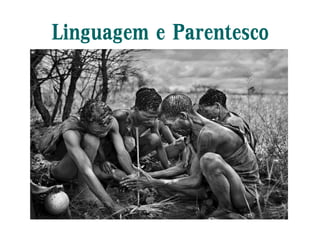 Linguagem e Parentesco
 