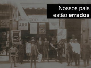 Nossos pais
estão errados
 