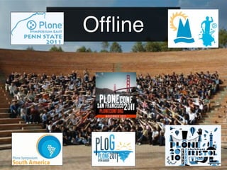 communidad: sprints

                     Cathedral Sprint
         Plone, el
             Living Statues Sprint




Ofﬂine
         communidad: sprints

                 Cathedral Sprint
                 Living Statues Sprint




      Friday, November 26, 2010




   Friday, November 26, 2010
 